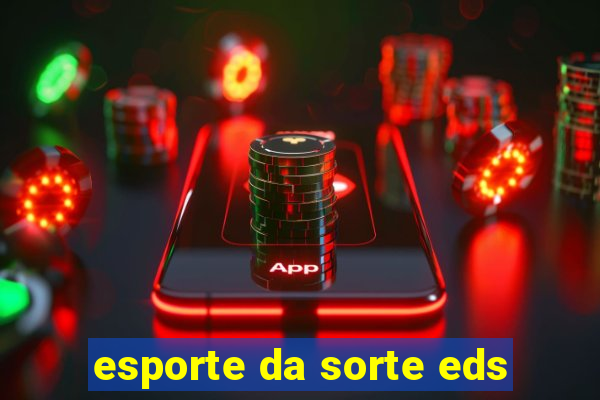 esporte da sorte eds